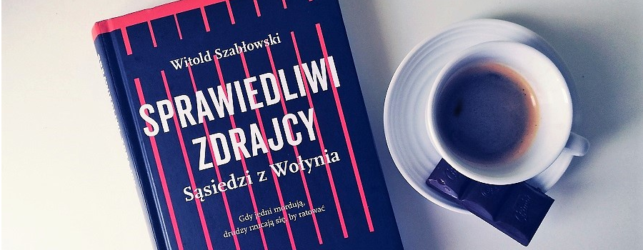 Recenzja "Sprawiedliwi zdrajcy Sąsiedzi z Wołynia", Witold Szabłowski